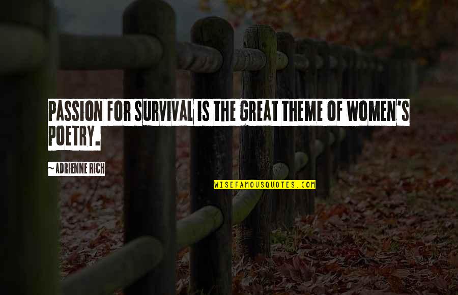 Rebuilt Motors Quotes By Adrienne Rich: Passion for survival is the great theme of Rebuilt Motors Quotes By Adrienne Rich: Passion for survival is the great theme of