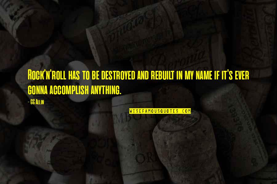Rebuilt Quotes By GG Allin: Rock'n'roll has to be destroyed and rebuilt in