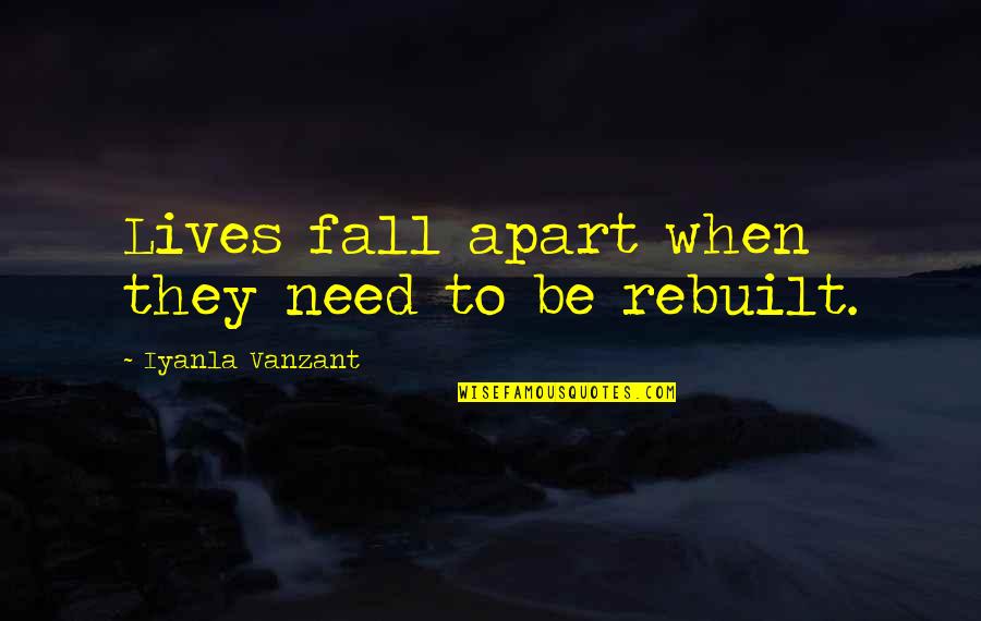 Rebuilt Quotes By Iyanla Vanzant: Lives fall apart when they need to be