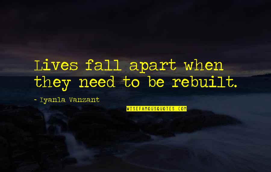 Rebuilt Quotes By Iyanla Vanzant: Lives fall apart when they need to be Rebuilt Quotes By Iyanla Vanzant: Lives fall apart when they need to be