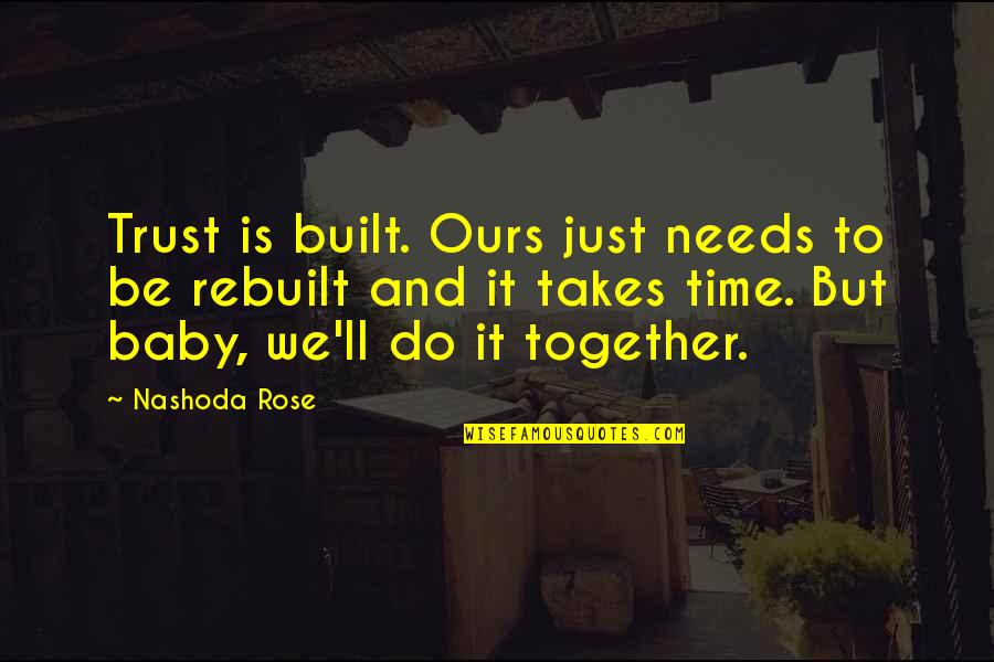 Rebuilt Quotes By Nashoda Rose: Trust is built. Ours just needs to be