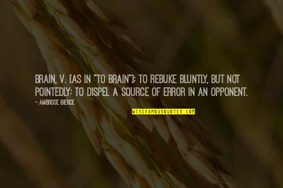 Rebuke Quotes By Ambrose Bierce: Brain, v. [as in "to brain"]: To rebuke