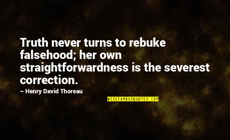 Rebuke Quotes By Henry David Thoreau: Truth never turns to rebuke falsehood; her own