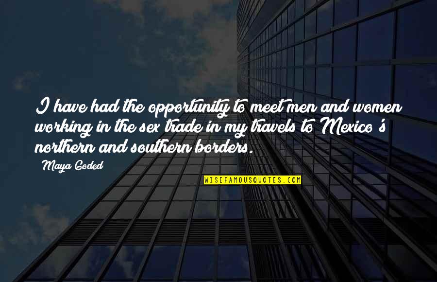 Rebuked Quotes By Maya Goded: I have had the opportunity to meet men