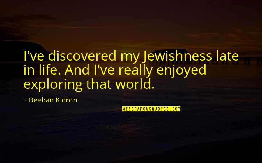 Rebukes In Spanish Quotes By Beeban Kidron: I've discovered my Jewishness late in life. And Rebukes In Spanish Quotes By Beeban Kidron: I've discovered my Jewishness late in life. And