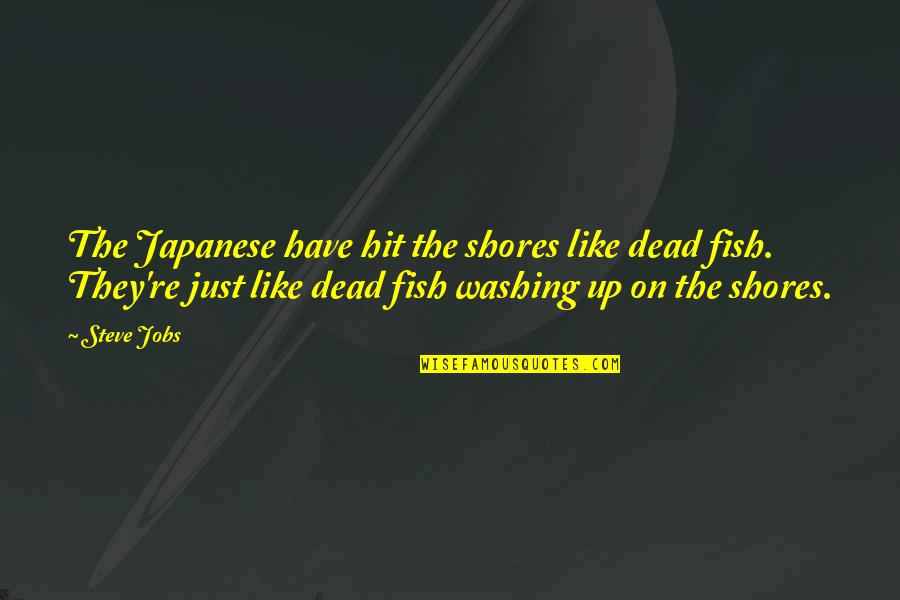 Reburying Quotes By Steve Jobs: The Japanese have hit the shores like dead Reburying Quotes By Steve Jobs: The Japanese have hit the shores like dead