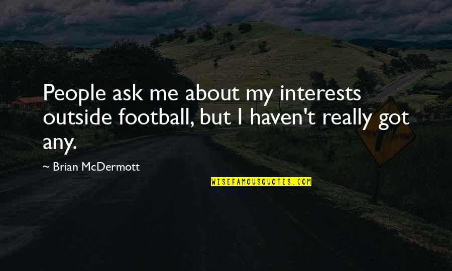 Rebuscado En Quotes By Brian McDermott: People ask me about my interests outside football,