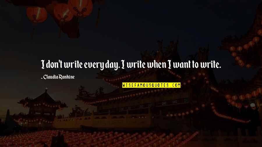 Rebuscado Sinonimo Quotes By Claudia Rankine: I don't write every day. I write when Rebuscado Sinonimo Quotes By Claudia Rankine: I don't write every day. I write when