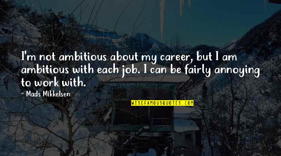 Rebusi Quotes By Mads Mikkelsen: I'm not ambitious about my career, but I Rebusi Quotes By Mads Mikkelsen: I'm not ambitious about my career, but I