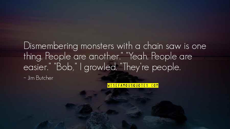 Rebut Quotes By Jim Butcher: Dismembering monsters with a chain saw is one