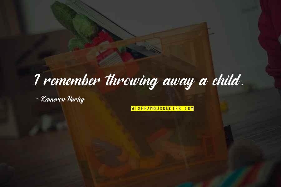 Rebutan Kursi Quotes By Kameron Hurley: I remember throwing away a child.