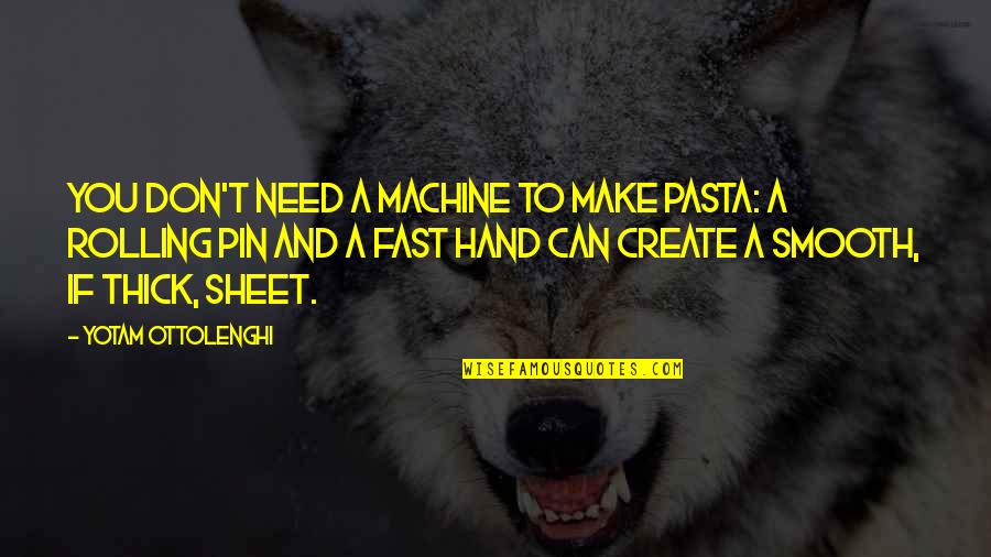 Rebutan Kursi Quotes By Yotam Ottolenghi: You don't need a machine to make pasta: