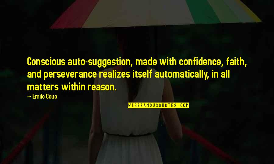 Rebuttal Inspirational Quotes By Emile Coue: Conscious auto-suggestion, made with confidence, faith, and perseverance Rebuttal Inspirational Quotes By Emile Coue: Conscious auto-suggestion, made with confidence, faith, and perseverance