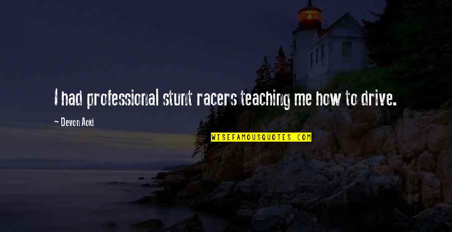 Rebuttal Quotes By Devon Aoki: I had professional stunt racers teaching me how