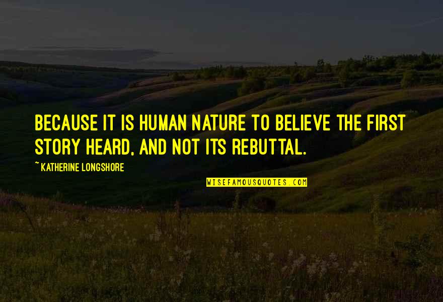 Rebuttal Quotes By Katherine Longshore: Because it is human nature to believe the Rebuttal Quotes By Katherine Longshore: Because it is human nature to believe the