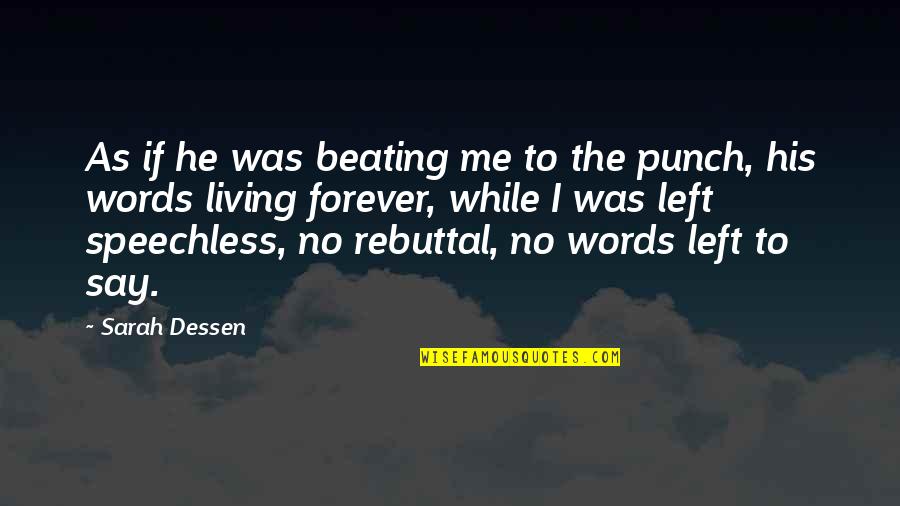 Rebuttal Quotes By Sarah Dessen: As if he was beating me to the Rebuttal Quotes By Sarah Dessen: As if he was beating me to the