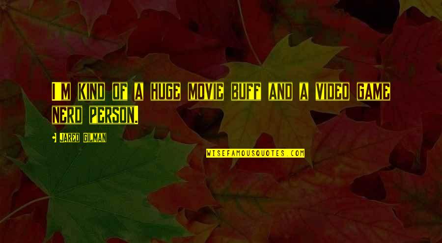 Rebutting Quotes By Jared Gilman: I'm kind of a huge movie buff and Rebutting Quotes By Jared Gilman: I'm kind of a huge movie buff and