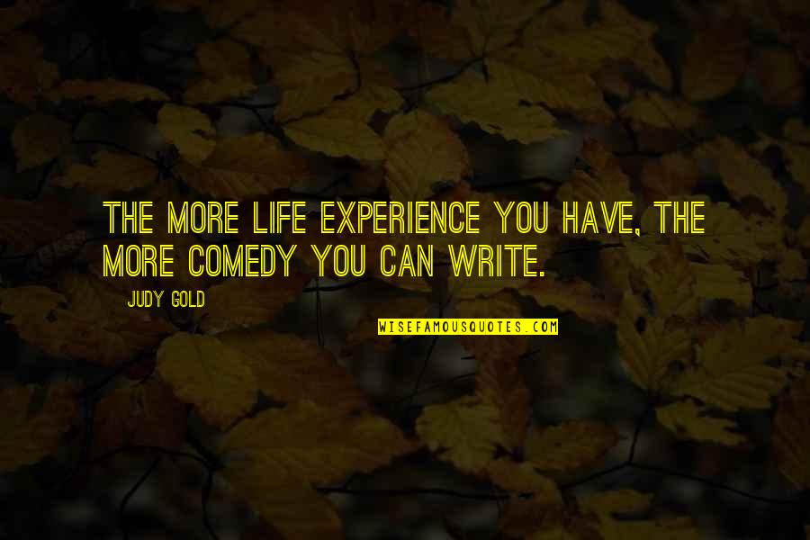Rebutting Quotes By Judy Gold: The more life experience you have, the more