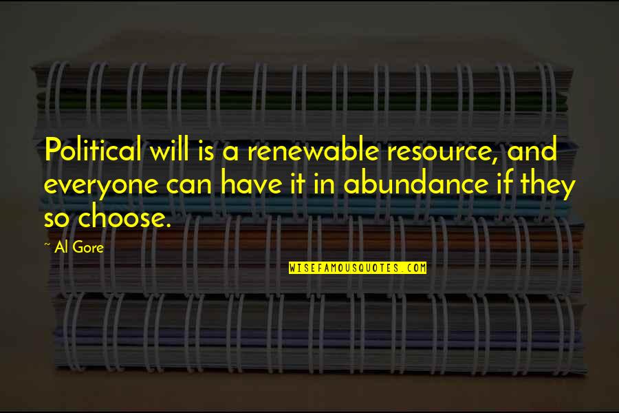 Rebwar Sherwan Quotes By Al Gore: Political will is a renewable resource, and everyone Rebwar Sherwan Quotes By Al Gore: Political will is a renewable resource, and everyone