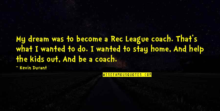 Rec 3 Quotes By Kevin Durant: My dream was to become a Rec League