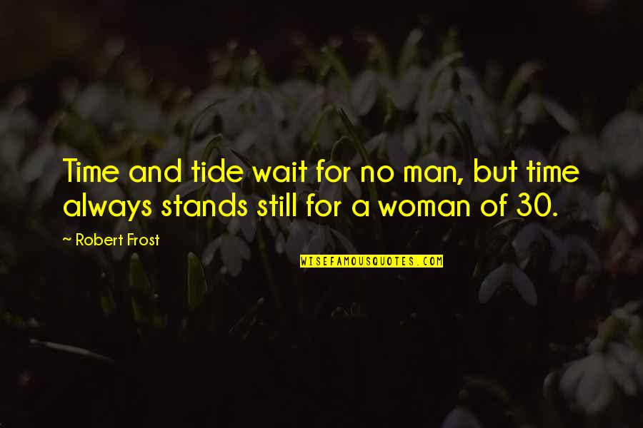 Rec 3 Quotes By Robert Frost: Time and tide wait for no man, but