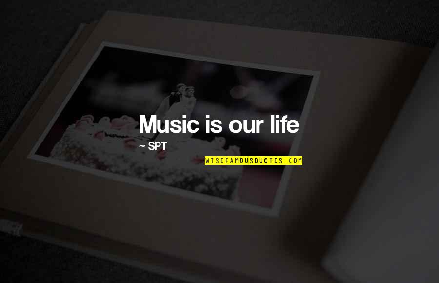 Rec 3 Quotes By SPT: Music is our life