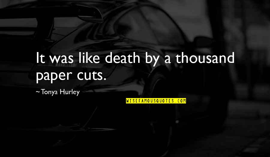 Recaam Quotes By Tonya Hurley: It was like death by a thousand paper