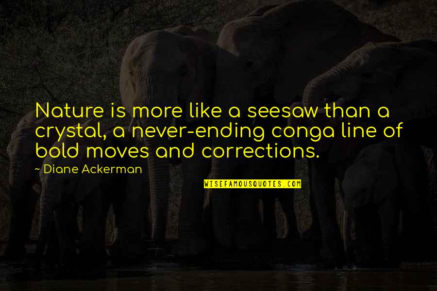 Recabling On A 8 Quotes By Diane Ackerman: Nature is more like a seesaw than a