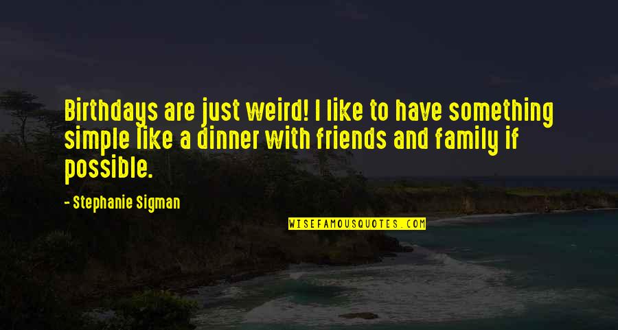 Recabling On A 8 Quotes By Stephanie Sigman: Birthdays are just weird! I like to have Recabling On A 8 Quotes By Stephanie Sigman: Birthdays are just weird! I like to have