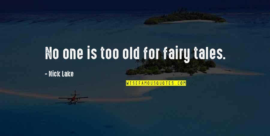 Recado Negro Quotes By Nick Lake: No one is too old for fairy tales.