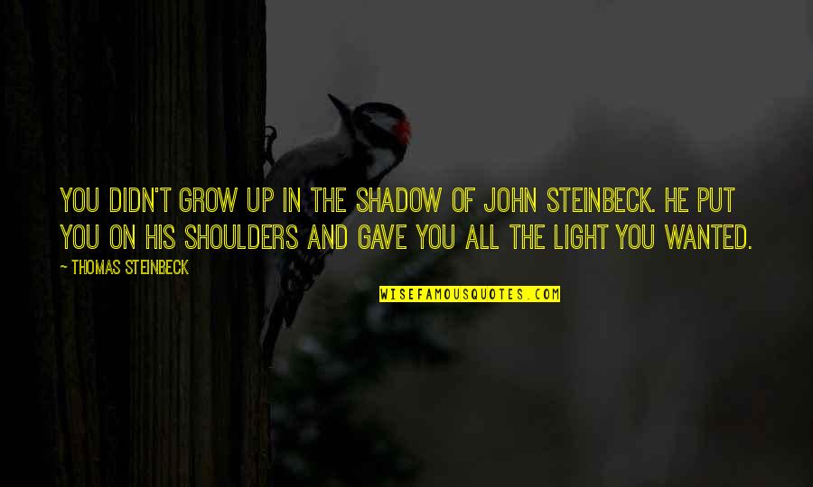 Recados De Aniversario Quotes By Thomas Steinbeck: You didn't grow up in the shadow of