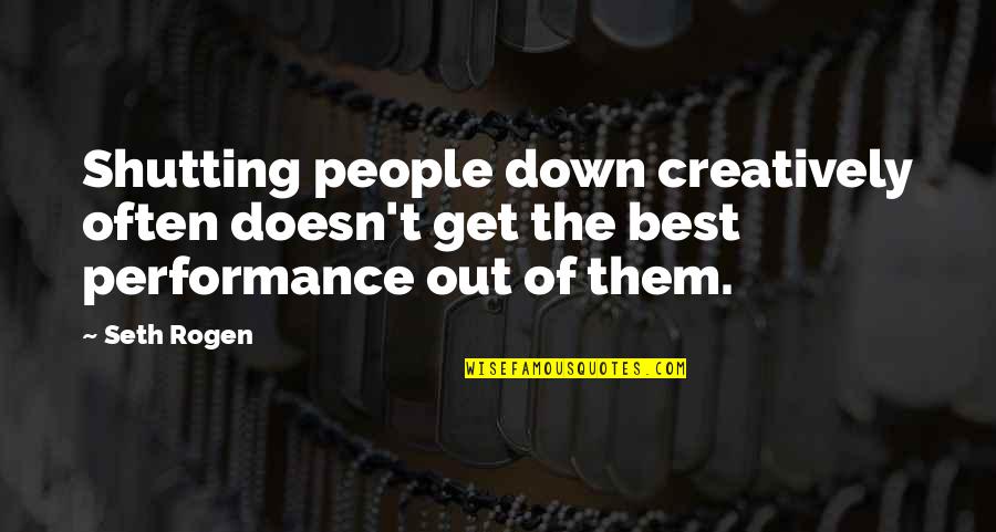 Recadosonline Quotes By Seth Rogen: Shutting people down creatively often doesn't get the