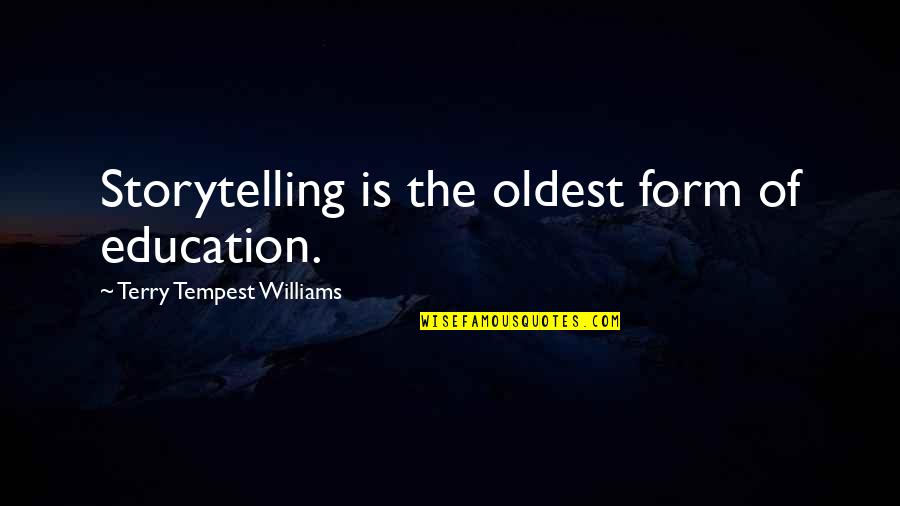 Recalada Port Quotes By Terry Tempest Williams: Storytelling is the oldest form of education. Recalada Port Quotes By Terry Tempest Williams: Storytelling is the oldest form of education.
