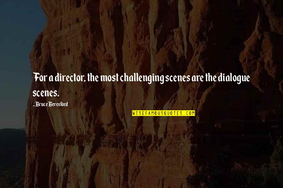 Recalcar Quotes By Bruce Beresford: For a director, the most challenging scenes are