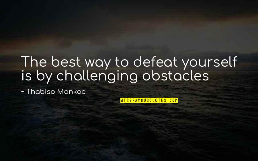 Recalcar Quotes By Thabiso Monkoe: The best way to defeat yourself is by