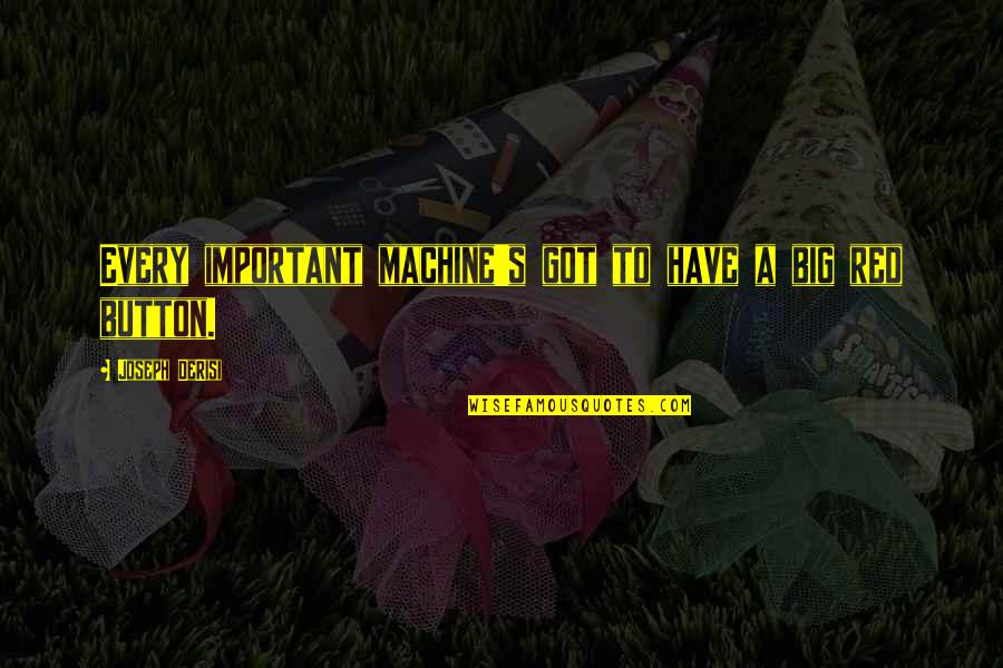 Recalcitrance Synonyms Quotes By Joseph DeRisi: Every important machine's got to have a big