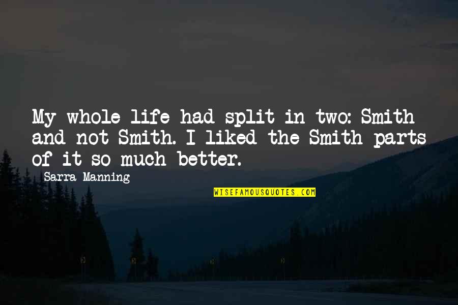 Recalicitrant Quotes By Sarra Manning: My whole life had split in two: Smith