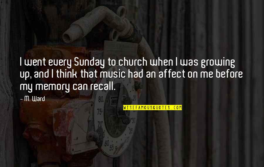 Recall Memories Quotes By M. Ward: I went every Sunday to church when I