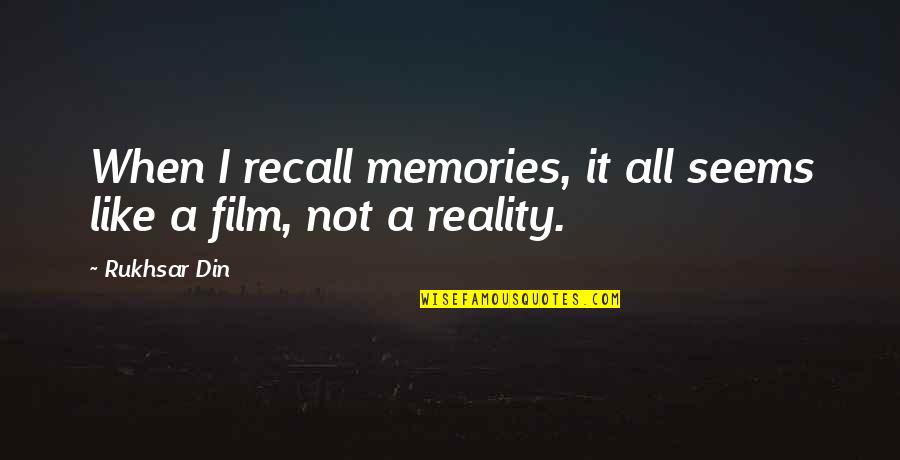 Recall Memories Quotes By Rukhsar Din: When I recall memories, it all seems like