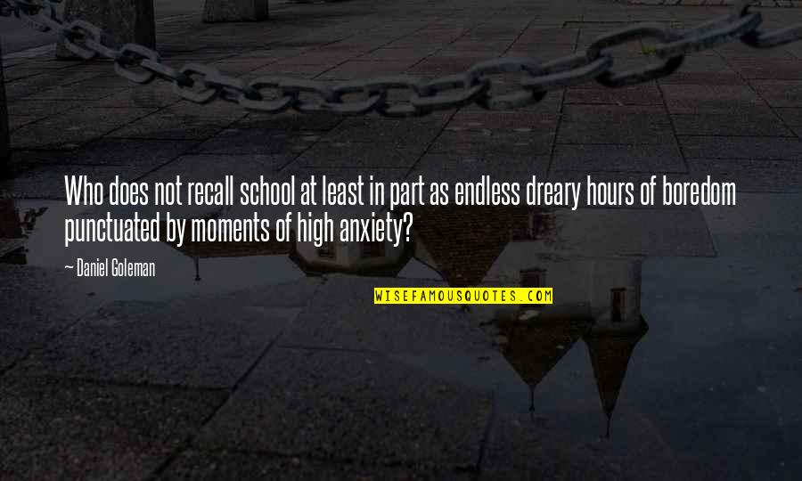 Recall Moments Quotes By Daniel Goleman: Who does not recall school at least in