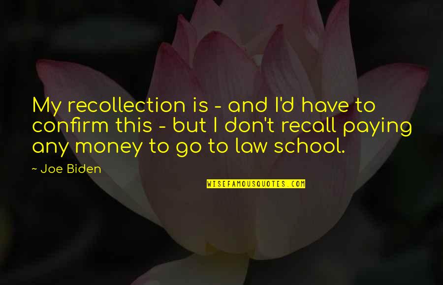 Recall The School Quotes By Joe Biden: My recollection is - and I'd have to Recall The School Quotes By Joe Biden: My recollection is - and I'd have to