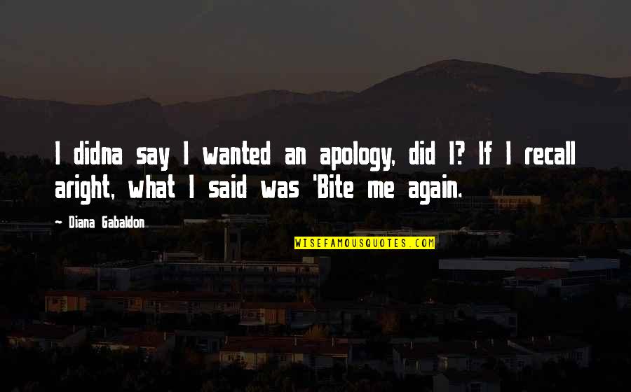 Recall'd Quotes By Diana Gabaldon: I didna say I wanted an apology, did