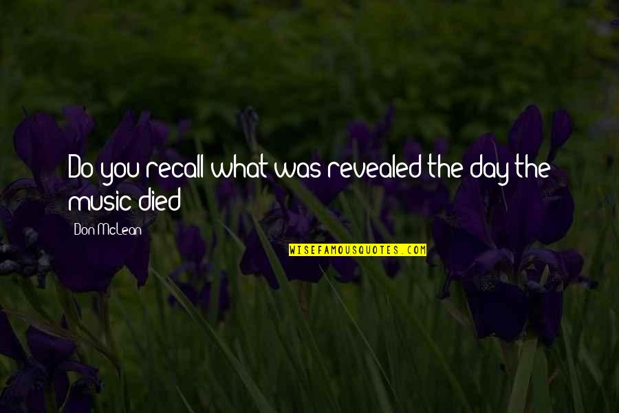 Recall'd Quotes By Don McLean: Do you recall what was revealed the day