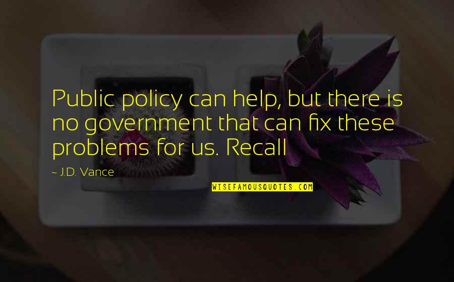 Recall'd Quotes By J.D. Vance: Public policy can help, but there is no
