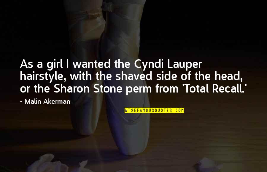Recall'd Quotes By Malin Akerman: As a girl I wanted the Cyndi Lauper