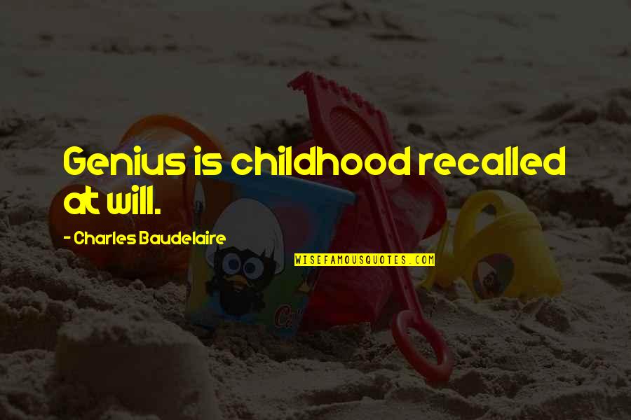 Recalled Quotes By Charles Baudelaire: Genius is childhood recalled at will.