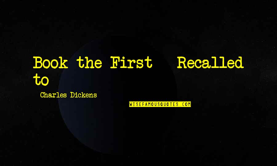 Recalled Quotes By Charles Dickens: Book the First - Recalled to
