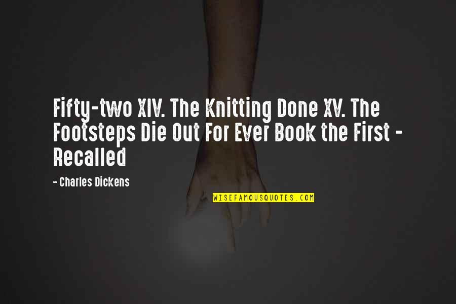 Recalled Quotes By Charles Dickens: Fifty-two XIV. The Knitting Done XV. The Footsteps