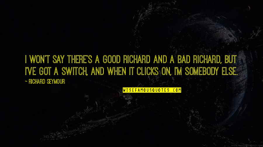 Recalling The Past Quotes By Richard Seymour: I won't say there's a good Richard and