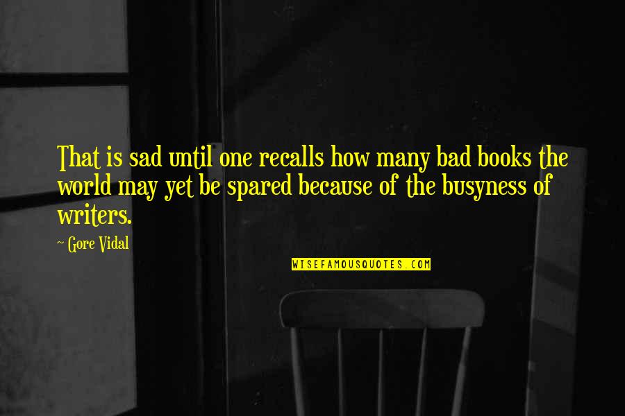Recalls Quotes By Gore Vidal: That is sad until one recalls how many